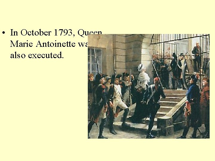 • In October 1793, Queen Marie Antoinette was also executed. 