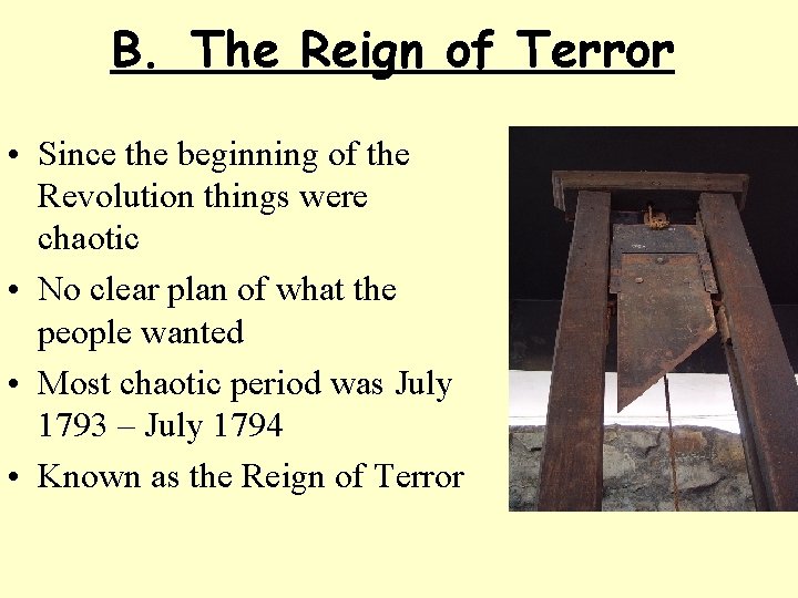 B. The Reign of Terror • Since the beginning of the Revolution things were