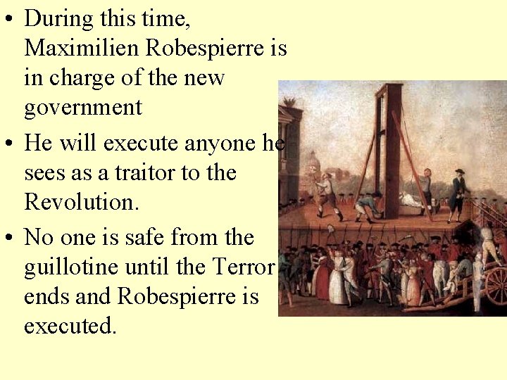  • During this time, Maximilien Robespierre is in charge of the new government