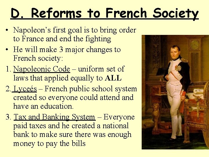 D. Reforms to French Society • Napoleon’s first goal is to bring order to