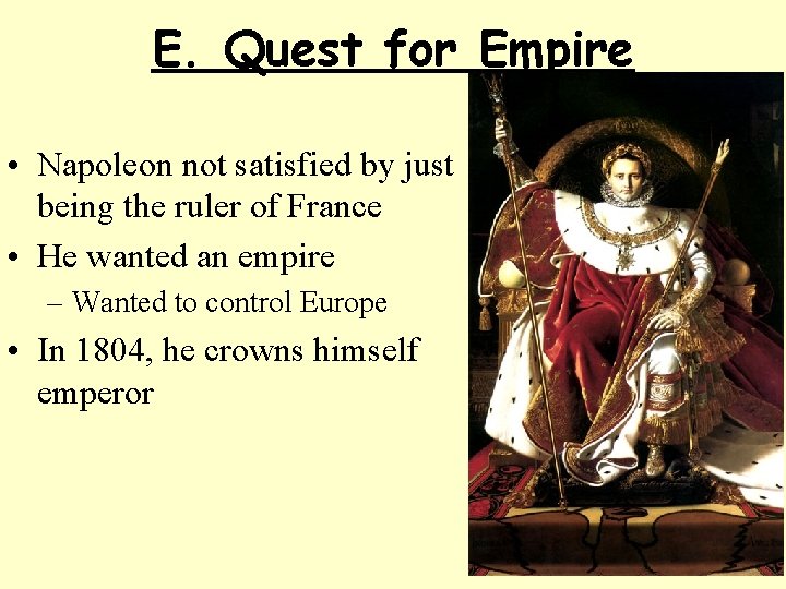 E. Quest for Empire • Napoleon not satisfied by just being the ruler of