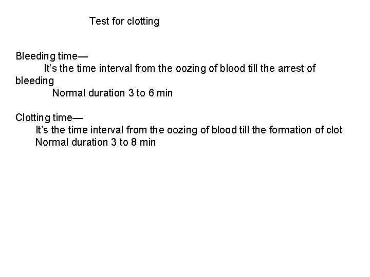 Test for clotting Bleeding time— It’s the time interval from the oozing of blood