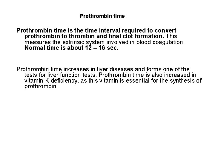 Prothrombin time is the time interval required to convert prothrombin to thrombin and final