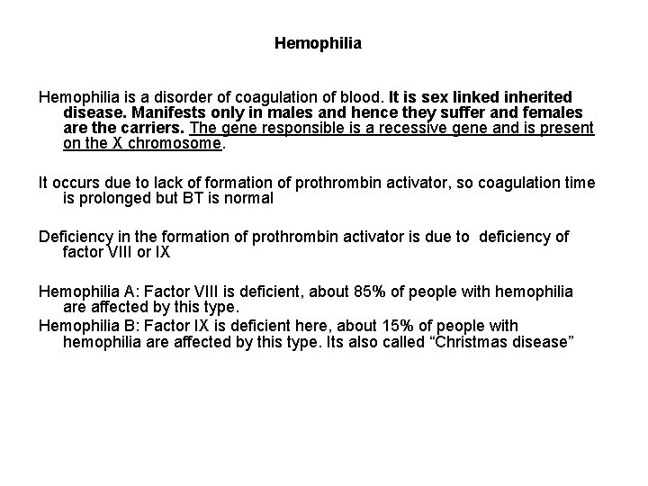 Hemophilia is a disorder of coagulation of blood. It is sex linked inherited disease.