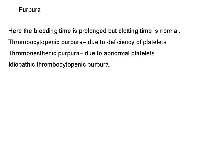 Purpura Here the bleeding time is prolonged but clotting time is normal. Thrombocytopenic purpura–