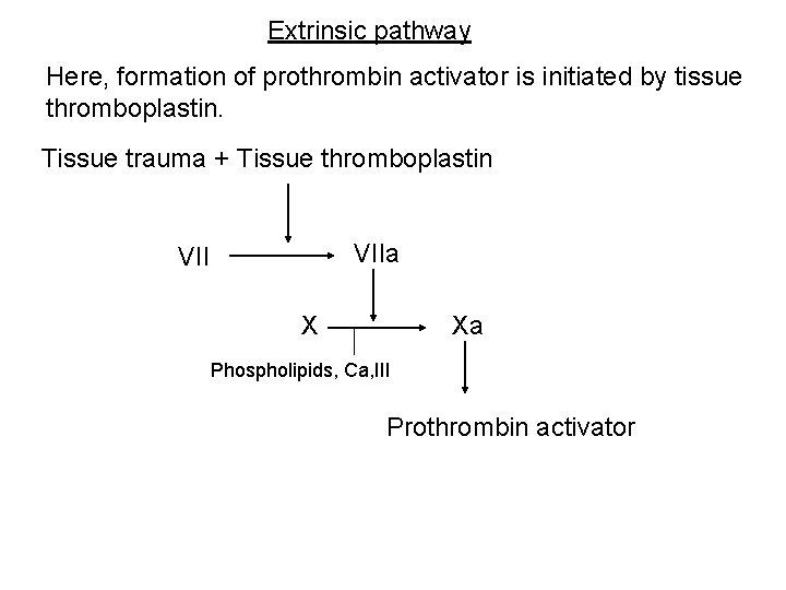 Extrinsic pathway Here, formation of prothrombin activator is initiated by tissue thromboplastin. Tissue trauma