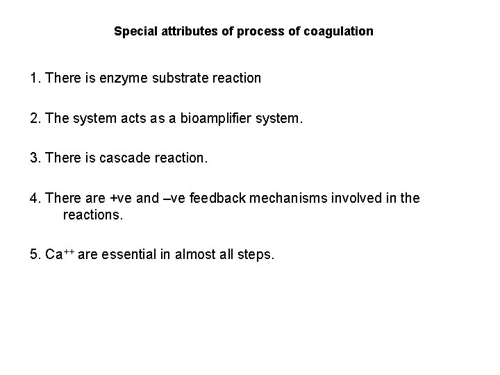 Special attributes of process of coagulation 1. There is enzyme substrate reaction 2. The