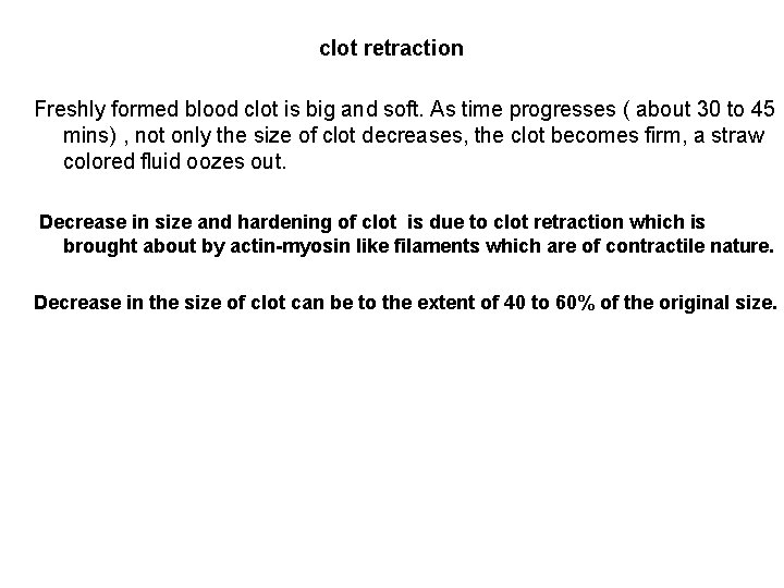 clot retraction Freshly formed blood clot is big and soft. As time progresses (