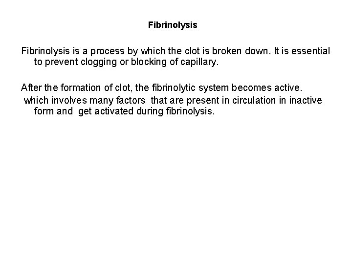 Fibrinolysis is a process by which the clot is broken down. It is essential