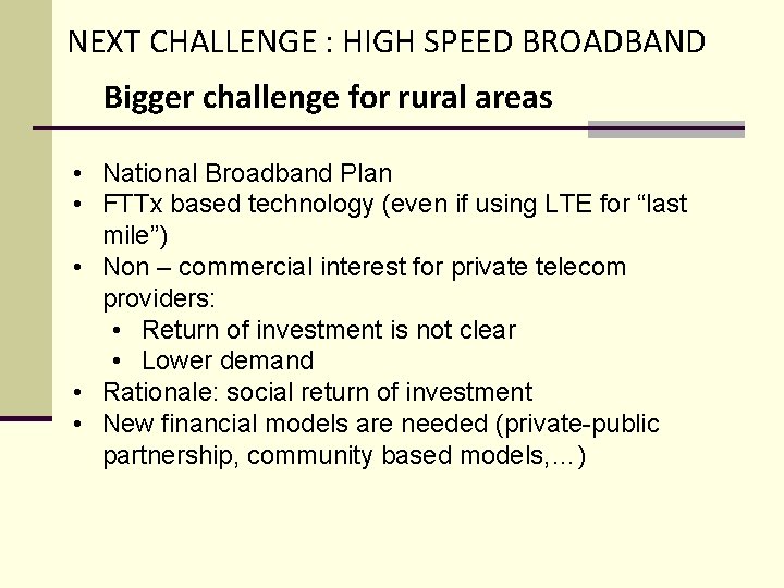 NEXT CHALLENGE : HIGH SPEED BROADBAND Bigger challenge for rural areas • National Broadband