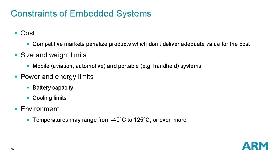 Constraints of Embedded Systems § Cost § Competitive markets penalize products which don’t deliver Constraints of Embedded Systems § Cost § Competitive markets penalize products which don’t deliver