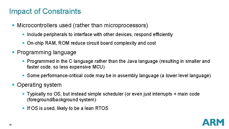 Impact of Constraints § Microcontrollers used (rather than microprocessors) § Include peripherals to interface Impact of Constraints § Microcontrollers used (rather than microprocessors) § Include peripherals to interface