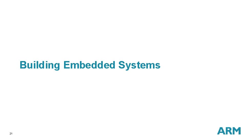 Building Embedded Systems 21 Building Embedded Systems 21