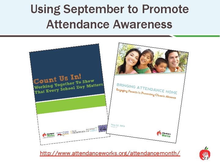Using September to Promote Attendance Awareness http: //www. attendanceworks. org/attendancemonth/ 23 