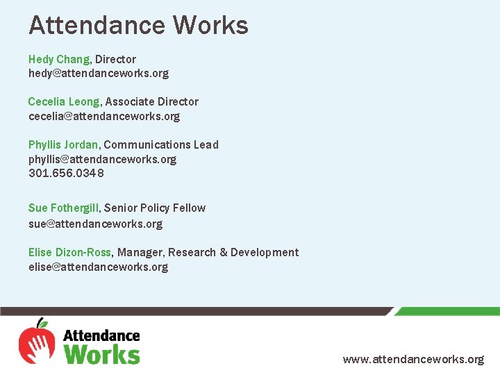 Attendance Works Hedy Chang, Director hedy@attendanceworks. org Cecelia Leong, Associate Director cecelia@attendanceworks. org Phyllis