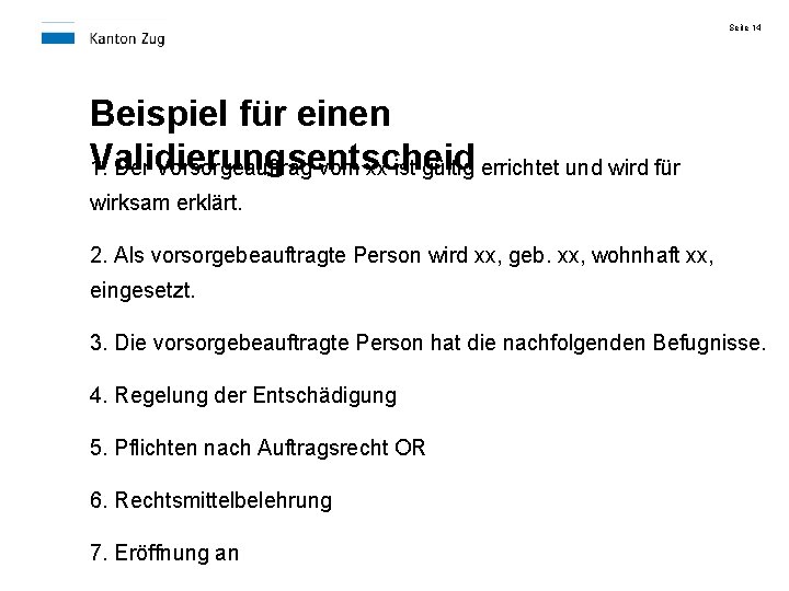 Seite 14 Beispiel für einen Validierungsentscheid 1. Der Vorsorgeauftrag vom xx ist gültig errichtet