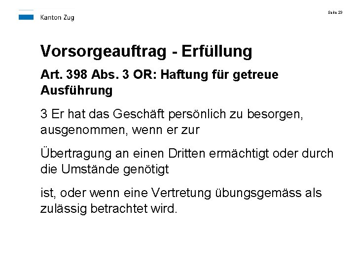 Seite 23 Vorsorgeauftrag - Erfüllung Art. 398 Abs. 3 OR: Haftung für getreue Ausführung