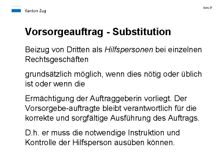 Seite 27 Vorsorgeauftrag - Substitution Beizug von Dritten als Hilfspersonen bei einzelnen Rechtsgeschäften grundsätzlich