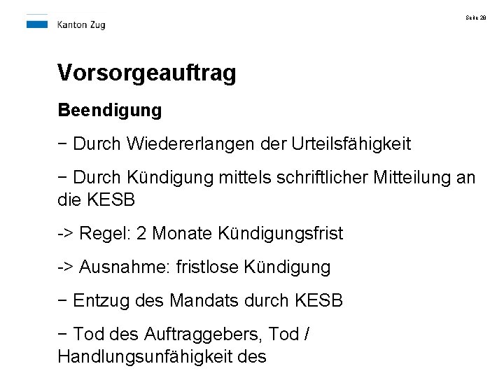 Seite 28 Vorsorgeauftrag Beendigung − Durch Wiedererlangen der Urteilsfähigkeit − Durch Kündigung mittels schriftlicher