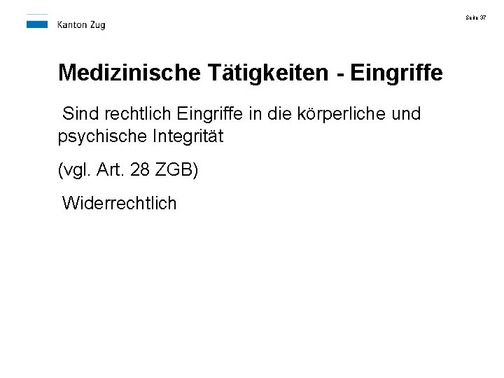 Seite 37 Medizinische Tätigkeiten - Eingriffe Sind rechtlich Eingriffe in die körperliche und psychische