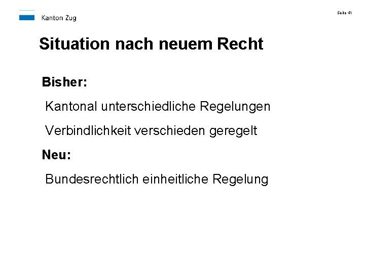 Seite 41 Situation nach neuem Recht Bisher: Kantonal unterschiedliche Regelungen Verbindlichkeit verschieden geregelt Neu: