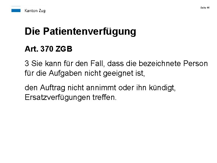 Seite 44 Die Patientenverfügung Art. 370 ZGB 3 Sie kann für den Fall, dass