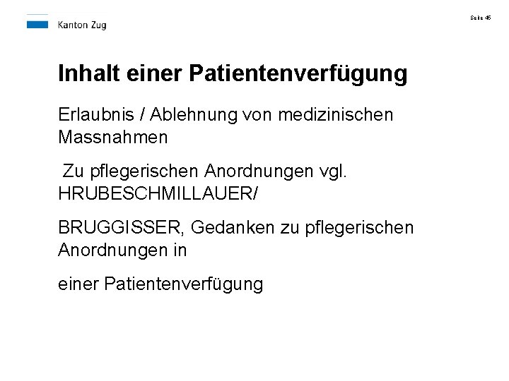 Seite 45 Inhalt einer Patientenverfügung Erlaubnis / Ablehnung von medizinischen Massnahmen Zu pflegerischen Anordnungen