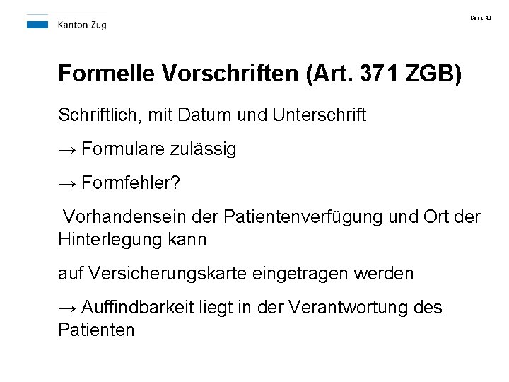 Seite 48 Formelle Vorschriften (Art. 371 ZGB) Schriftlich, mit Datum und Unterschrift → Formulare