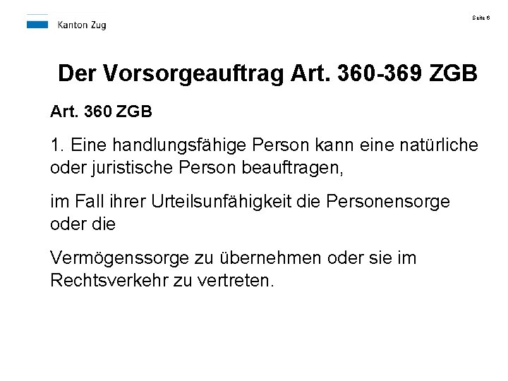 Seite 6 Der Vorsorgeauftrag Art. 360 -369 ZGB Art. 360 ZGB 1. Eine handlungsfähige