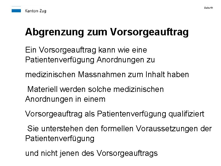 Seite 61 Abgrenzung zum Vorsorgeauftrag Ein Vorsorgeauftrag kann wie eine Patientenverfügung Anordnungen zu medizinischen