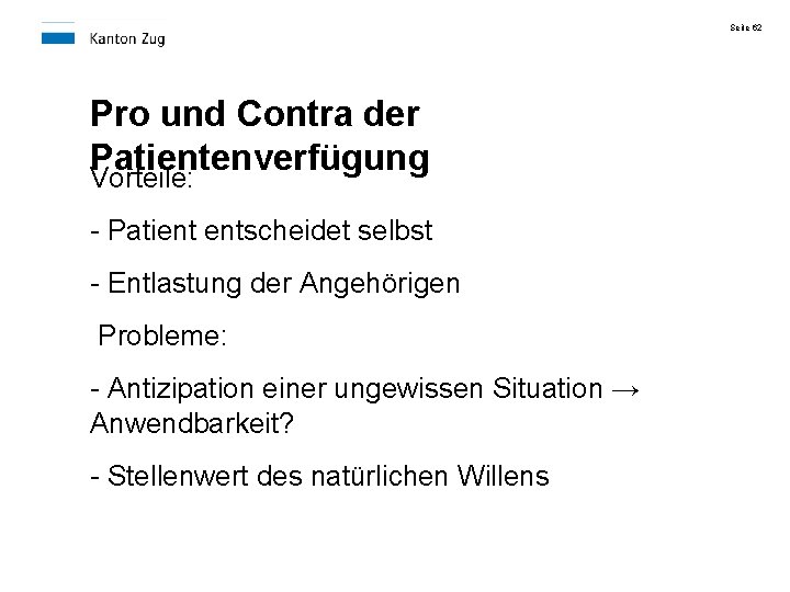 Seite 62 Pro und Contra der Patientenverfügung Vorteile: - Patient entscheidet selbst - Entlastung