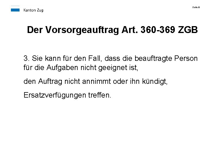 Seite 8 Der Vorsorgeauftrag Art. 360 -369 ZGB 3. Sie kann für den Fall,