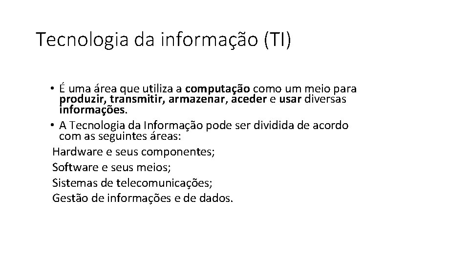 Tecnologia da informação (TI) • É uma área que utiliza a computação como um