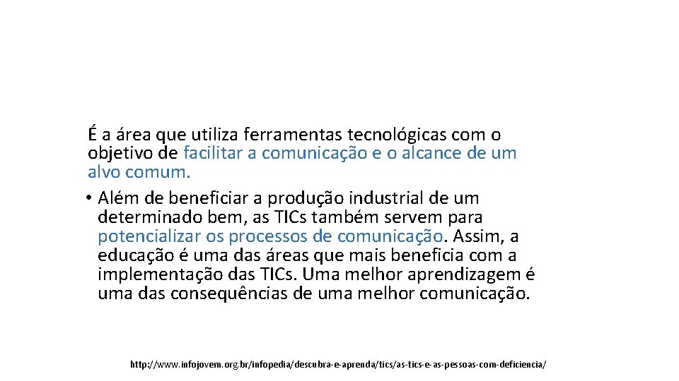 É a área que utiliza ferramentas tecnológicas com o objetivo de facilitar a comunicação