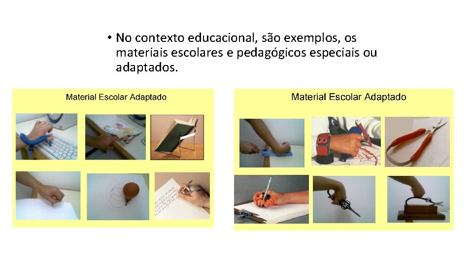  • No contexto educacional, são exemplos, os materiais escolares e pedagógicos especiais ou