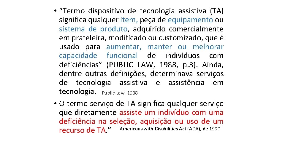  • “Termo dispositivo de tecnologia assistiva (TA) significa qualquer item, peça de equipamento
