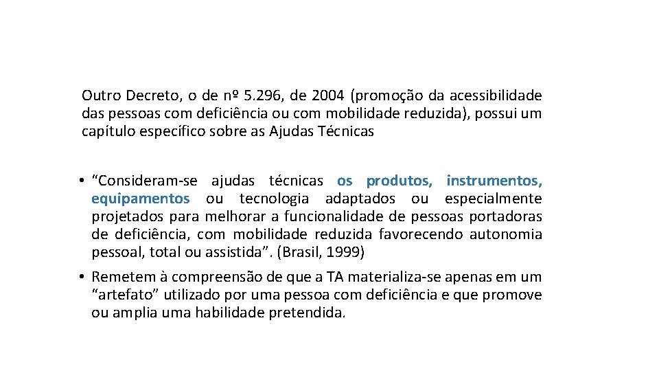 Outro Decreto, o de nº 5. 296, de 2004 (promoção da acessibilidade das pessoas