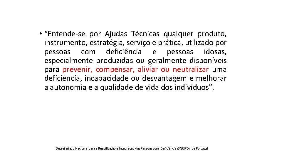  • “Entende-se por Ajudas Técnicas qualquer produto, instrumento, estratégia, serviço e prática, utilizado