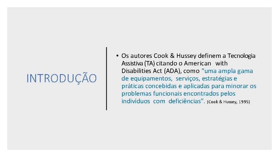 INTRODUÇÃO • Os autores Cook & Hussey definem a Tecnologia Assistiva (TA) citando o