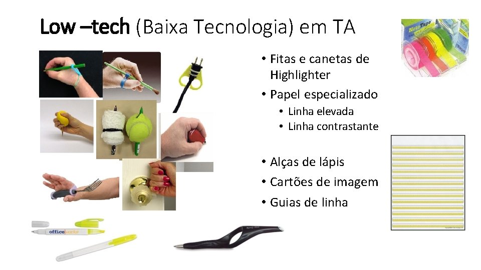 Low –tech (Baixa Tecnologia) em TA • Fitas e canetas de Highlighter • Papel