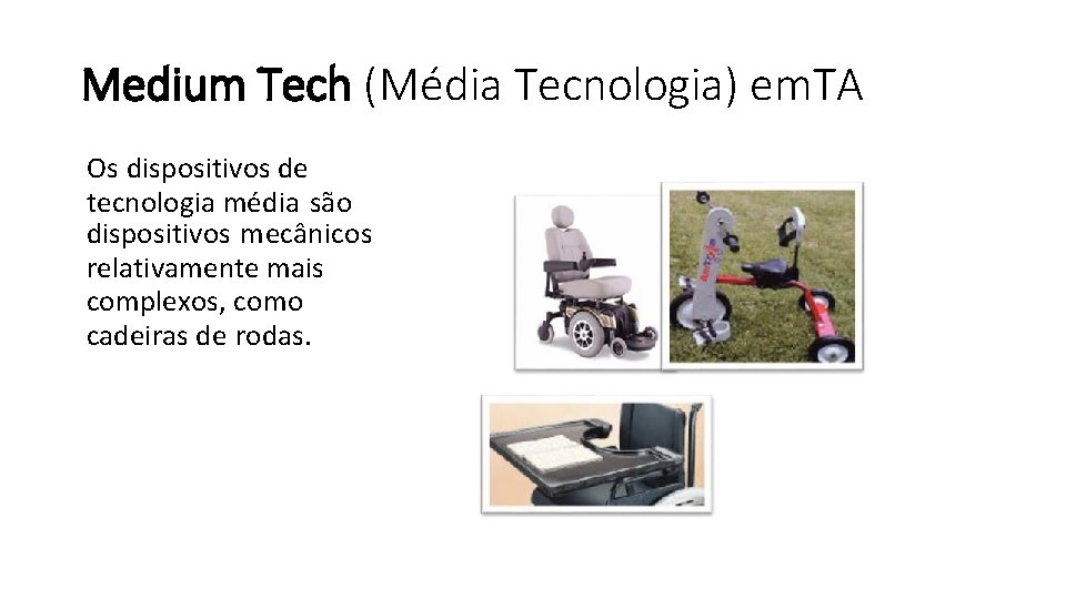 Medium Tech (Média Tecnologia) em. TA Os dispositivos de tecnologia média são dispositivos mecânicos