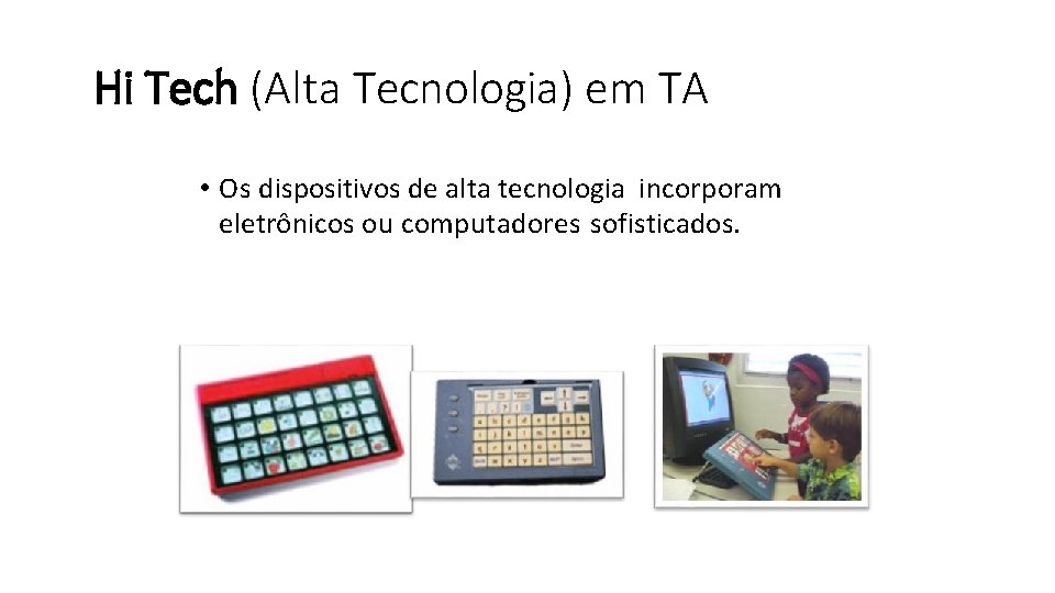 Hi Tech (Alta Tecnologia) em TA • Os dispositivos de alta tecnologia incorporam eletrônicos