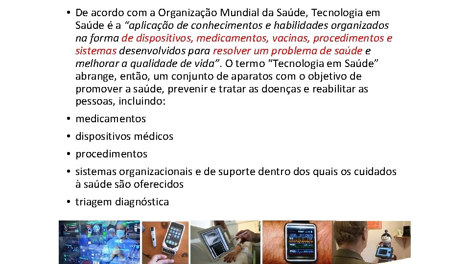  • De acordo com a Organização Mundial da Saúde, Tecnologia em Saúde é