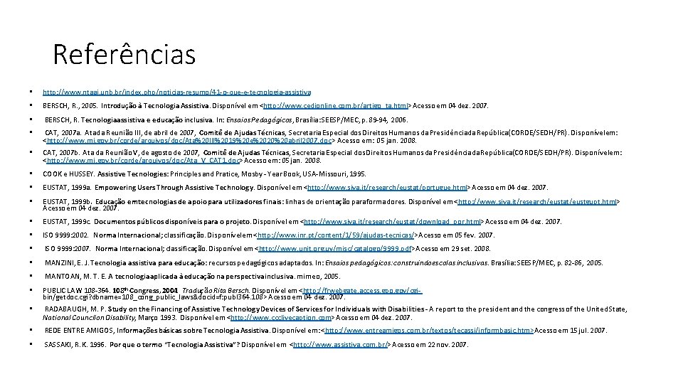 Referências • http: //www. ntaai. unb. br/index. php/noticias-resumo/41 -o-que-e-tecnologia-assistiva • BERSCH, R. , 2005.