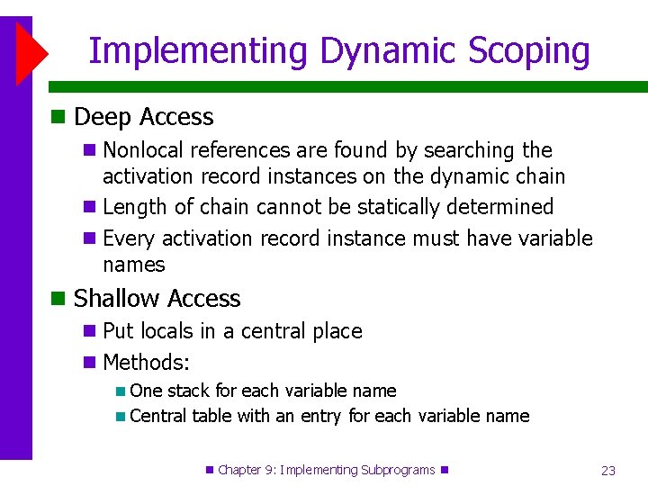 Implementing Dynamic Scoping Deep Access Nonlocal references are found by searching the activation record