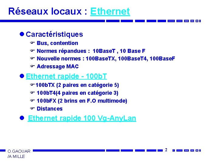 Réseaux locaux : Ethernet l Caractéristiques F Bus, contention F Normes répandues : 10