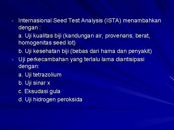 - Internasional Seed Test Analysis (ISTA) menambahkan dengan : a. Uji kualitas biji (kandungan