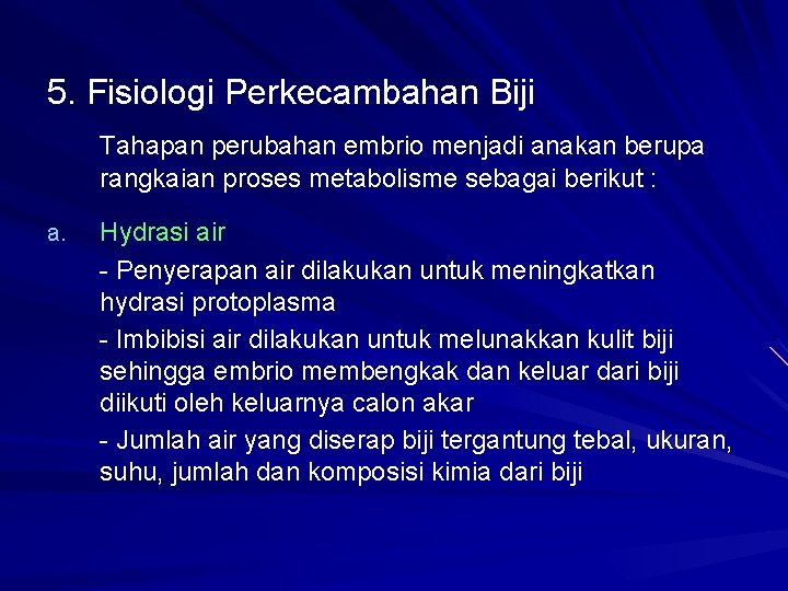 5. Fisiologi Perkecambahan Biji Tahapan perubahan embrio menjadi anakan berupa rangkaian proses metabolisme sebagai