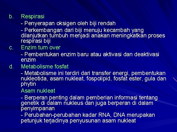 b. c. d. Respirasi - Penyerapan oksigen oleh biji rendah - Perkembangan dari biji