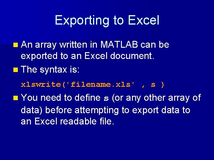 Exporting to Excel n An array written in MATLAB can be exported to an